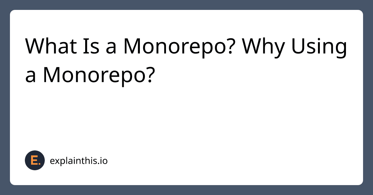 What Is a Monorepo? Why Using a Monorepo?-img