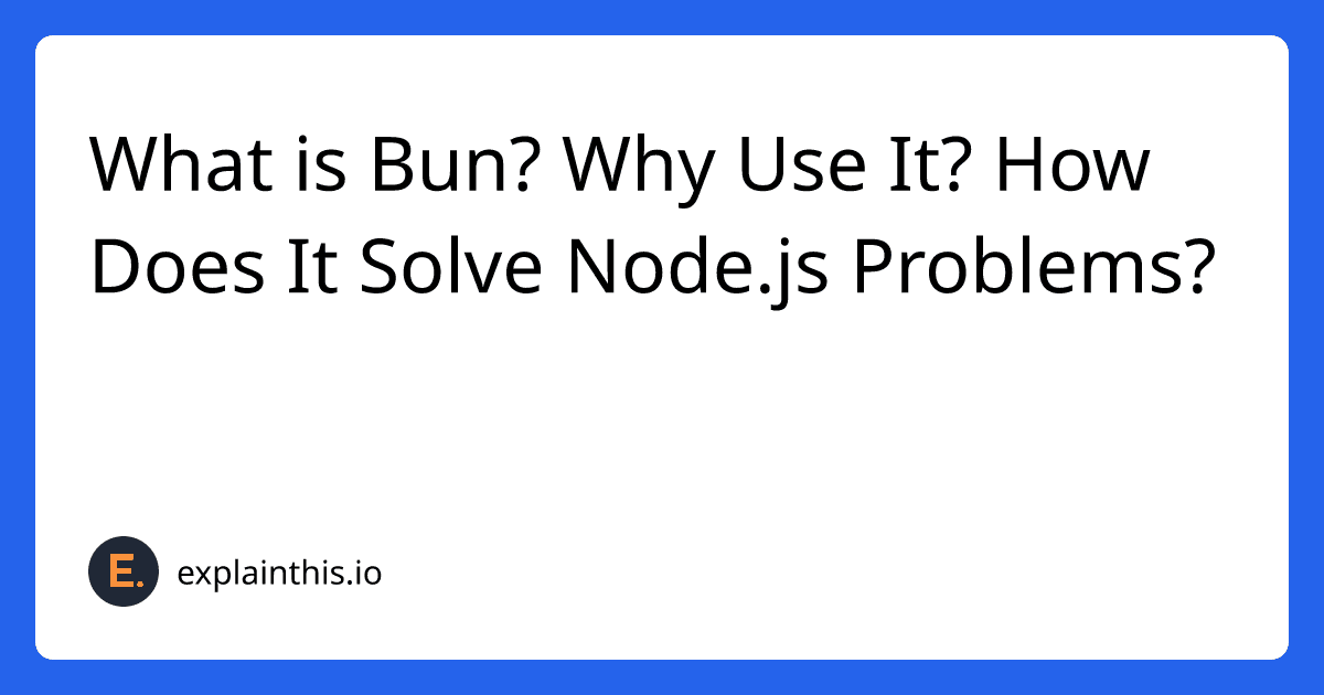 What is Bun? Why Use It? How Does It Solve Node.js Problems?-img